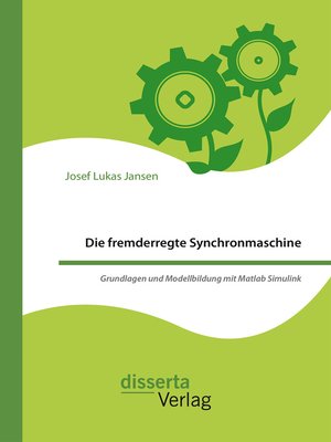 cover image of Die fremderregte Synchronmaschine. Grundlagen und Modellbildung mit Matlab Simulink